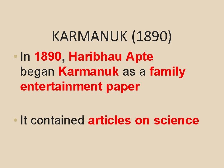 KARMANUK (1890) • In 1890, Haribhau Apte began Karmanuk as a family entertainment paper