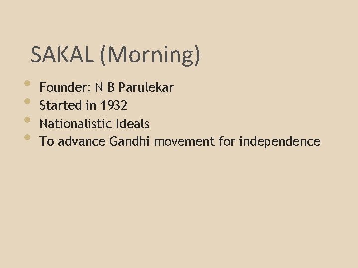 SAKAL (Morning) • Founder: N B Parulekar • Started in 1932 • Nationalistic Ideals