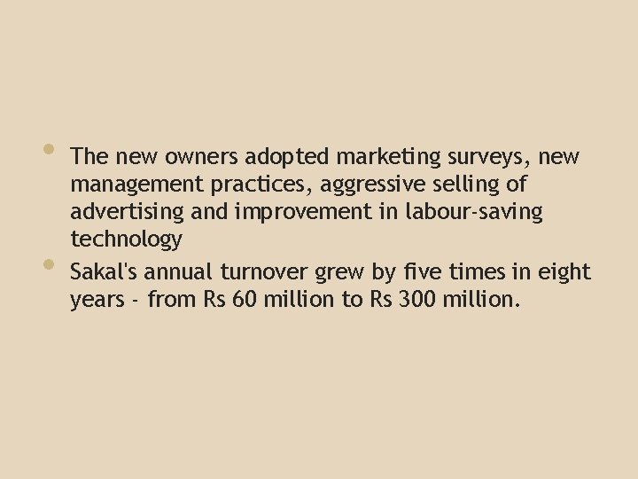  • • The new owners adopted marketing surveys, new management practices, aggressive selling