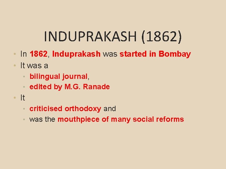 INDUPRAKASH (1862) • In 1862, Induprakash was started in Bombay • It was a