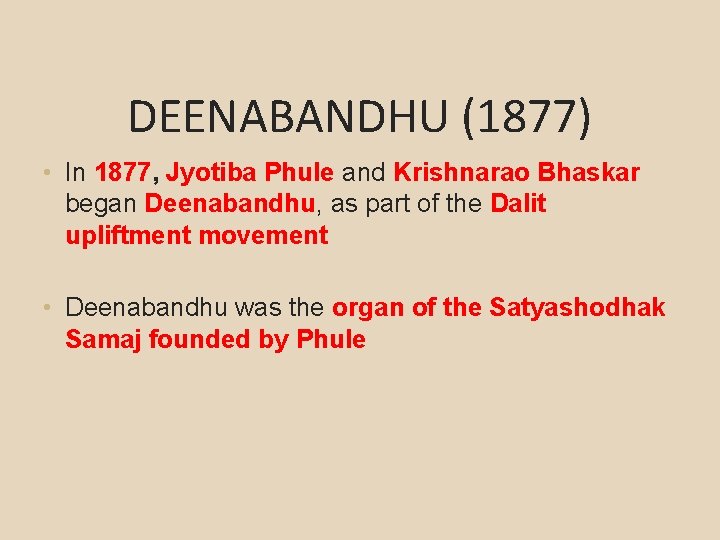 DEENABANDHU (1877) • In 1877, Jyotiba Phule and Krishnarao Bhaskar began Deenabandhu, as part