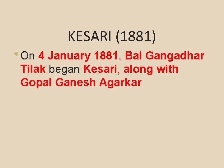 KESARI (1881) • On 4 January 1881, Bal Gangadhar Tilak began Kesari, along with