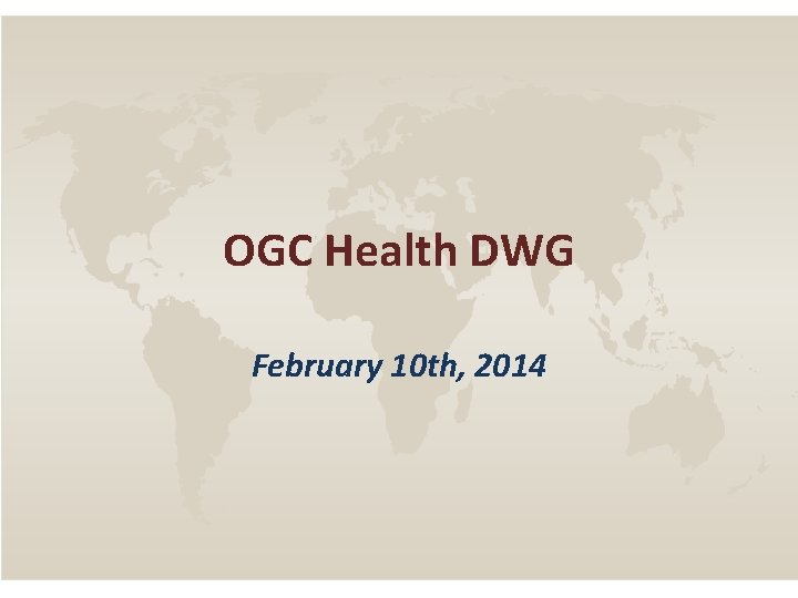 OGC Health DWG February 10 th, 2014 