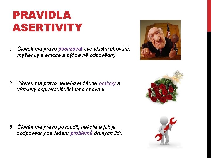 PRAVIDLA ASERTIVITY 1. Člověk má právo posuzovat své vlastní chování, myšlenky a emoce a