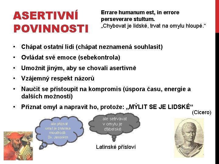 ASERTIVNÍ POVINNOSTI Errare humanum est, in errore perseverare stultum. „Chybovat je lidské, trvat na