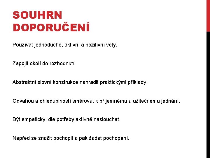 SOUHRN DOPORUČENÍ Používat jednoduché, aktivní a pozitivní věty. Zapojit okolí do rozhodnutí. Abstraktní slovní