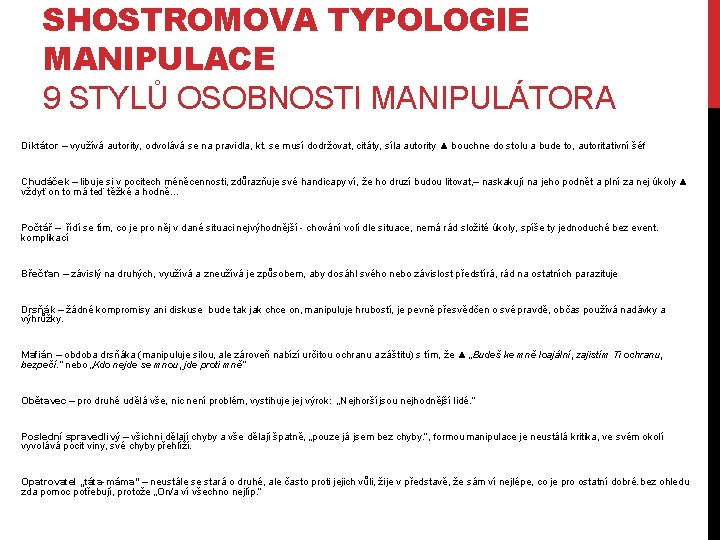 SHOSTROMOVA TYPOLOGIE MANIPULACE 9 STYLŮ OSOBNOSTI MANIPULÁTORA Diktátor – využívá autority, odvolává se na