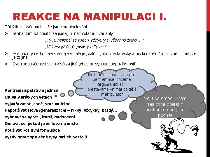 REAKCE NA MANIPULACI I. Důležité je uvědomit si, že jsme manipulováni Ø osoba nám