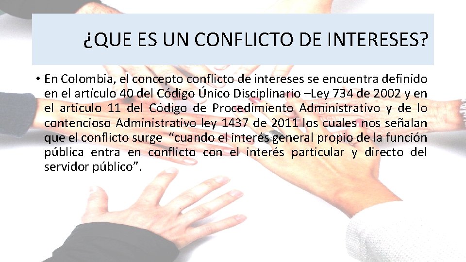 ¿QUE ES UN CONFLICTO DE INTERESES? • En Colombia, el concepto conflicto de intereses