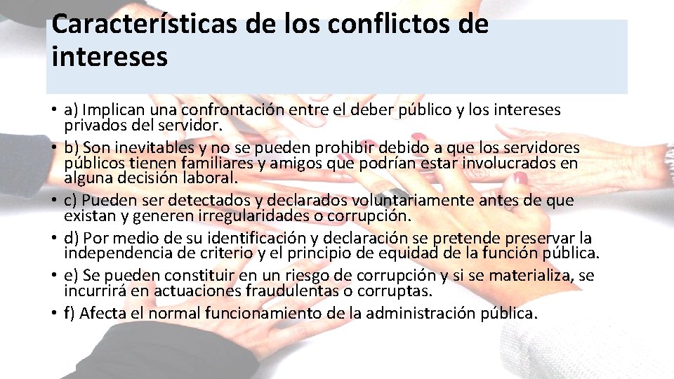 Características de los conflictos de intereses • a) Implican una confrontación entre el deber