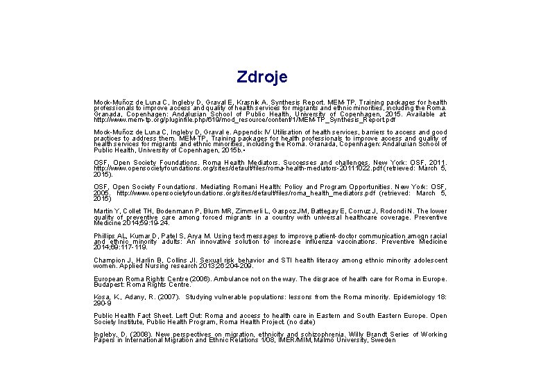 Zdroje Mock-Muñoz de Luna C, Ingleby D, Graval E, Krasnik A. Synthesis Report. MEM-TP,