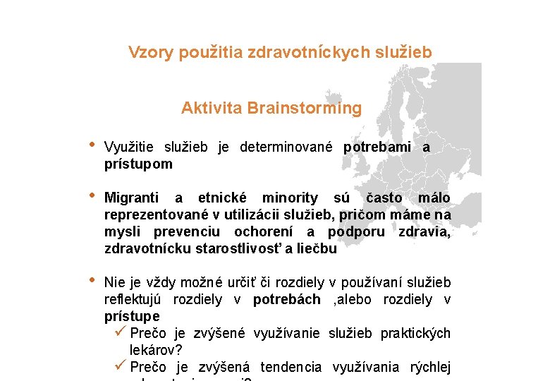 Vzory použitia zdravotníckych služieb Aktivita Brainstorming • Využitie služieb je determinované potrebami a prístupom