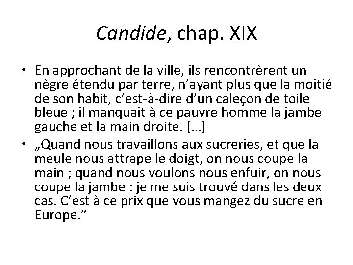 Candide, chap. XIX • En approchant de la ville, ils rencontrèrent un nègre étendu