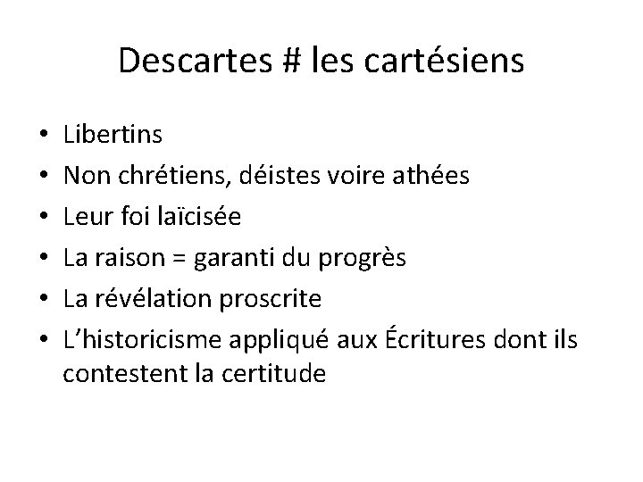 Descartes # les cartésiens • • • Libertins Non chrétiens, déistes voire athées Leur