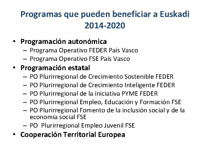 Programas que pueden beneficiar a Euskadi 2014 -2020 • Programación autonómica – Programa Operativo