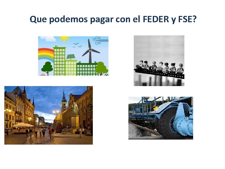 Que podemos pagar con el FEDER y FSE? 