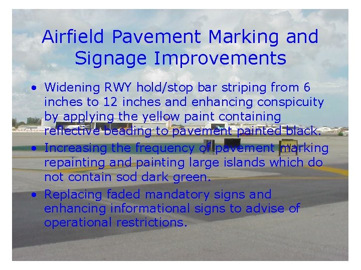 Airfield Pavement Marking and Signage Improvements • Widening RWY hold/stop bar striping from 6