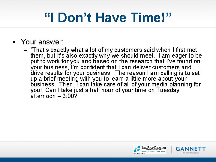 “I Don’t Have Time!” • Your answer: – “That’s exactly what a lot of