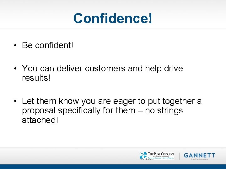 Confidence! • Be confident! • You can deliver customers and help drive results! •