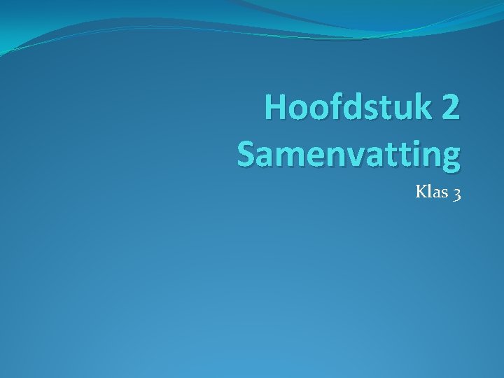 Hoofdstuk 2 Samenvatting Klas 3 