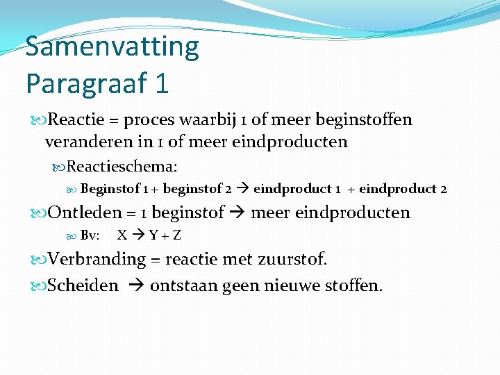 Samenvatting Paragraaf 1 Reactie = proces waarbij 1 of meer beginstoffen veranderen in 1