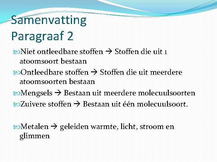 Samenvatting Paragraaf 2 Niet ontleedbare stoffen Stoffen die uit 1 atoomsoort bestaan Ontleedbare stoffen