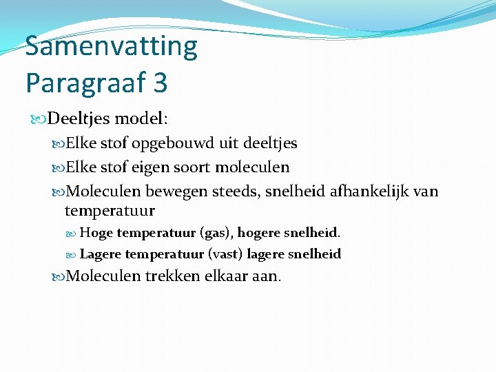 Samenvatting Paragraaf 3 Deeltjes model: Elke stof opgebouwd uit deeltjes Elke stof eigen soort