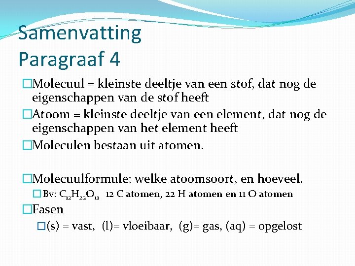 Samenvatting Paragraaf 4 �Molecuul = kleinste deeltje van een stof, dat nog de eigenschappen