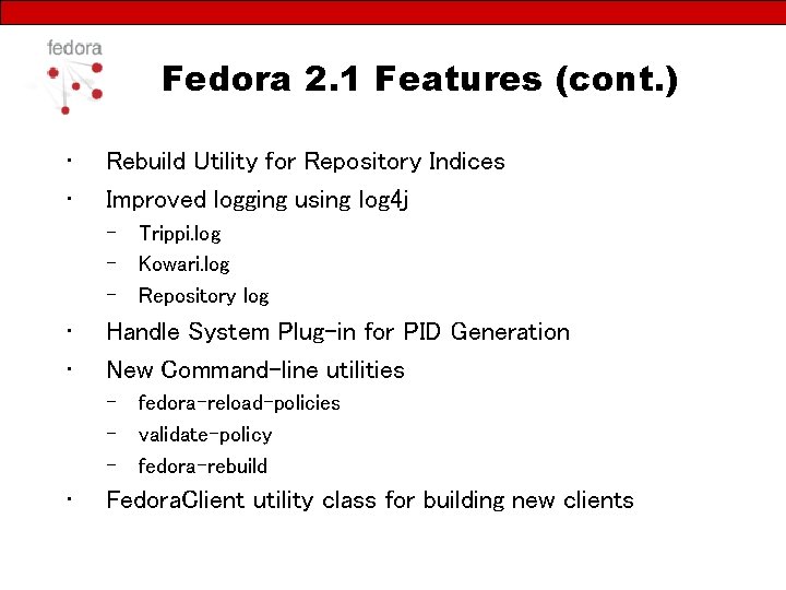 Fedora 2. 1 Features (cont. ) • • Rebuild Utility for Repository Indices Improved