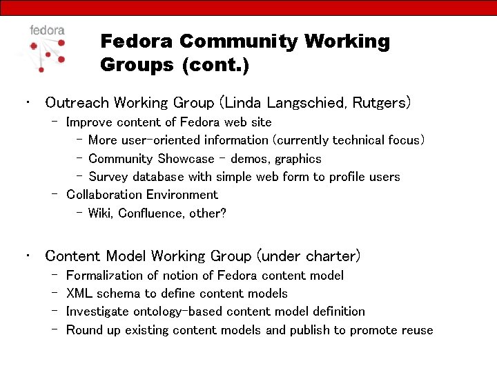 Fedora Community Working Groups (cont. ) • Outreach Working Group (Linda Langschied, Rutgers) –