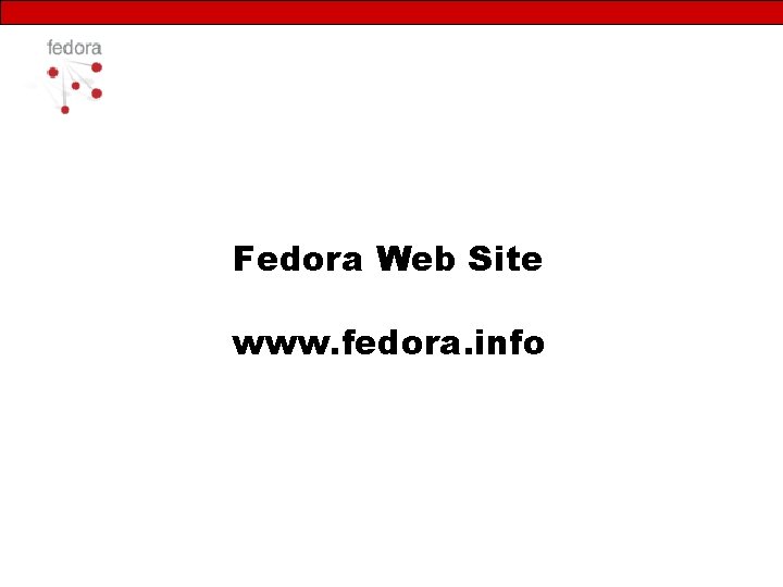 Fedora Web Site www. fedora. info 