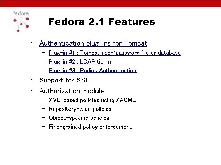 Fedora 2. 1 Features • Authentication plug-ins for Tomcat – Plug-in #1 : Tomcat