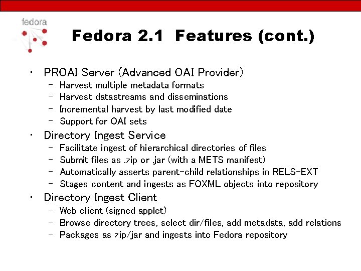 Fedora 2. 1 Features (cont. ) • PROAI Server (Advanced OAI Provider) – –