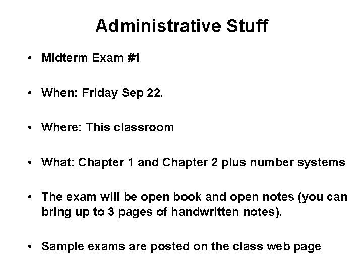 Administrative Stuff • Midterm Exam #1 • When: Friday Sep 22. • Where: This