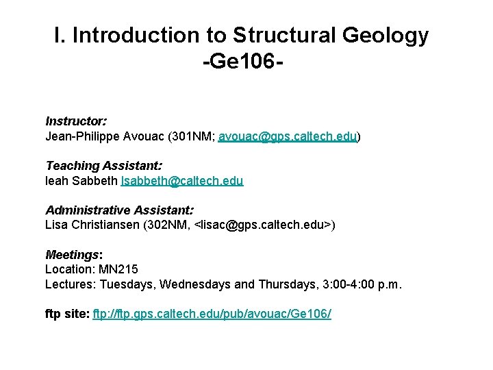 I. Introduction to Structural Geology -Ge 106 Instructor: Jean-Philippe Avouac (301 NM; avouac@gps. caltech.