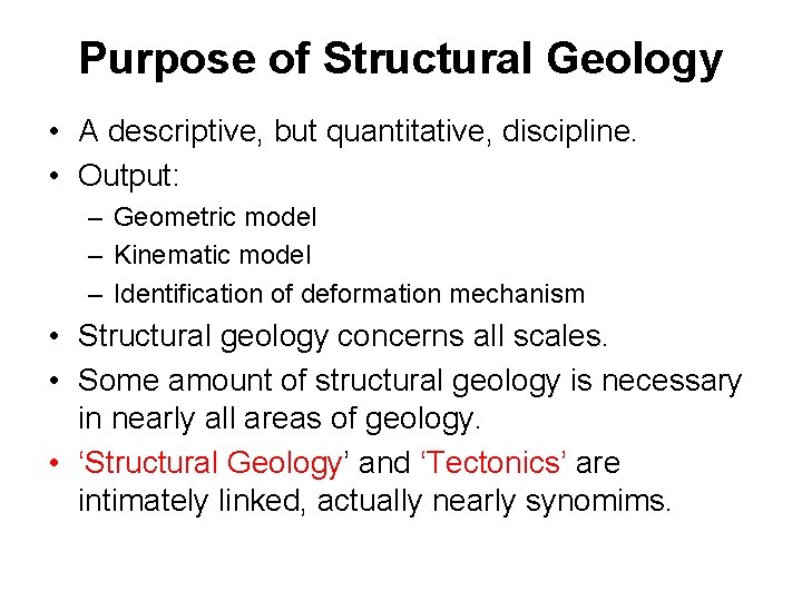 Purpose of Structural Geology • A descriptive, but quantitative, discipline. • Output: – Geometric