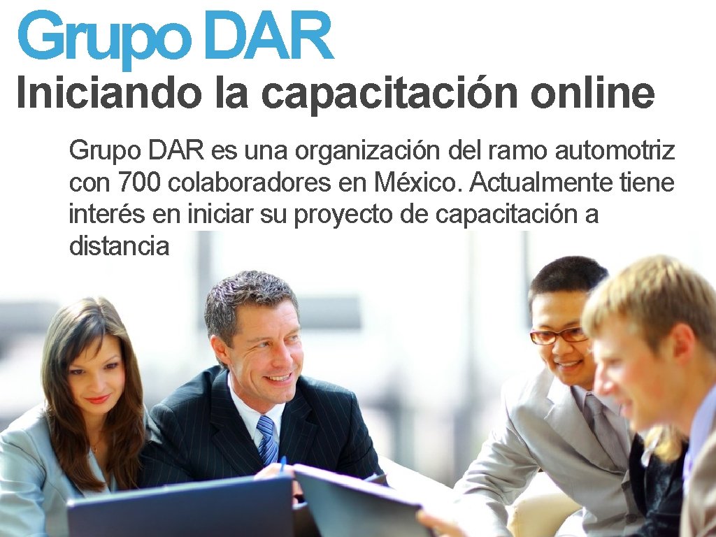 Grupo DAR Iniciando la capacitación online Grupo DAR es una organización del ramo automotriz