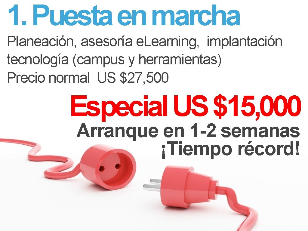 1. Puesta en marcha Planeación, asesoría e. Learning, implantación tecnología (campus y herramientas) Precio