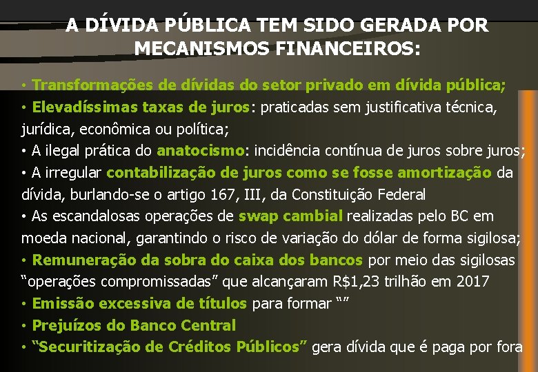 A DÍVIDA PÚBLICA TEM SIDO GERADA POR MECANISMOS FINANCEIROS: • Transformações de dívidas do