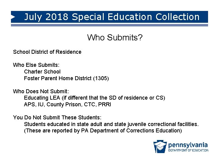 July 2018 Special Education Collection Who Submits? School District of Residence Who Else Submits: