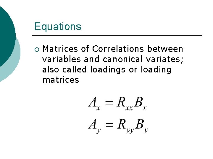 Equations ¡ Matrices of Correlations between variables and canonical variates; also called loadings or