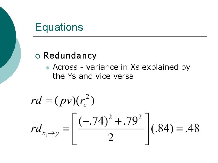 Equations ¡ Redundancy l Across - variance in Xs explained by the Ys and