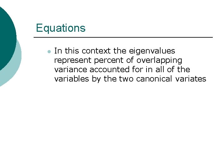 Equations l In this context the eigenvalues represent percent of overlapping variance accounted for