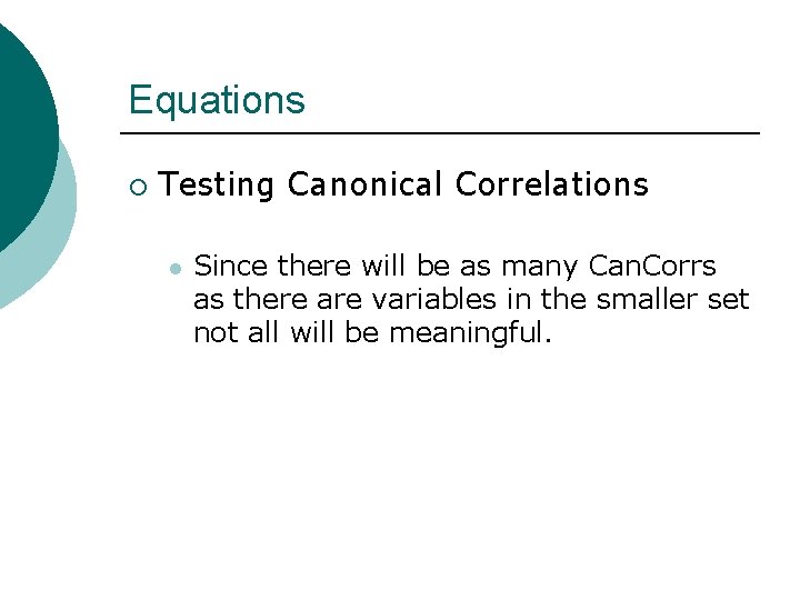 Equations ¡ Testing Canonical Correlations l Since there will be as many Can. Corrs