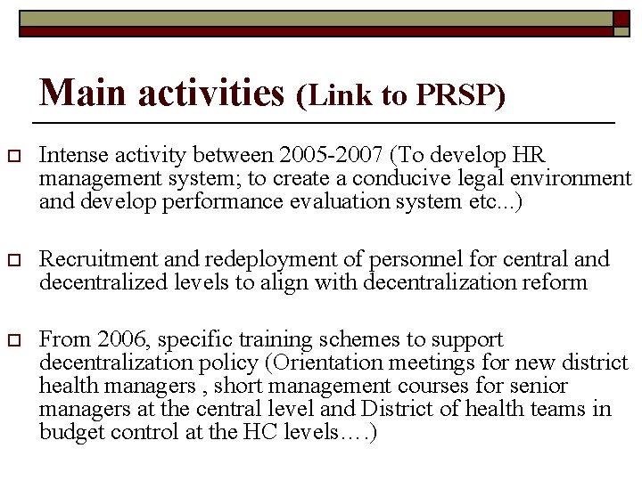 Main activities (Link to PRSP) o Intense activity between 2005 -2007 (To develop HR