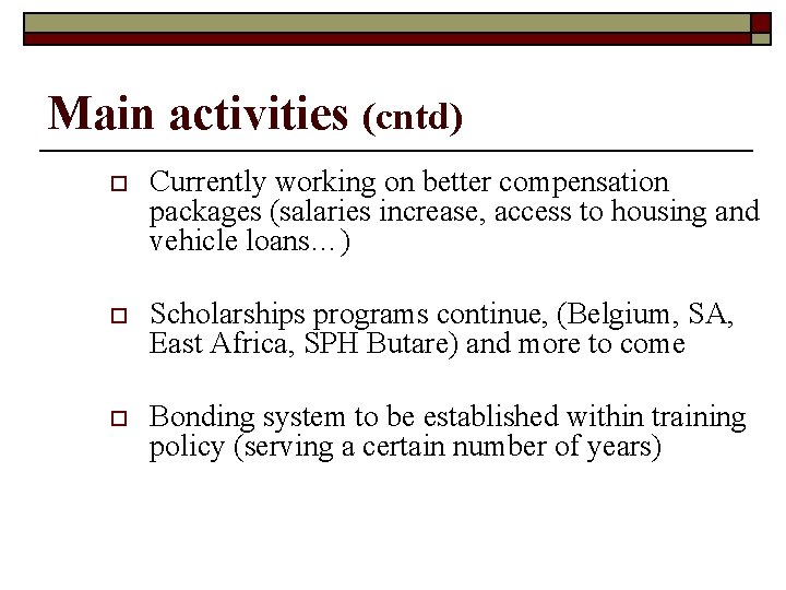 Main activities (cntd) o Currently working on better compensation packages (salaries increase, access to