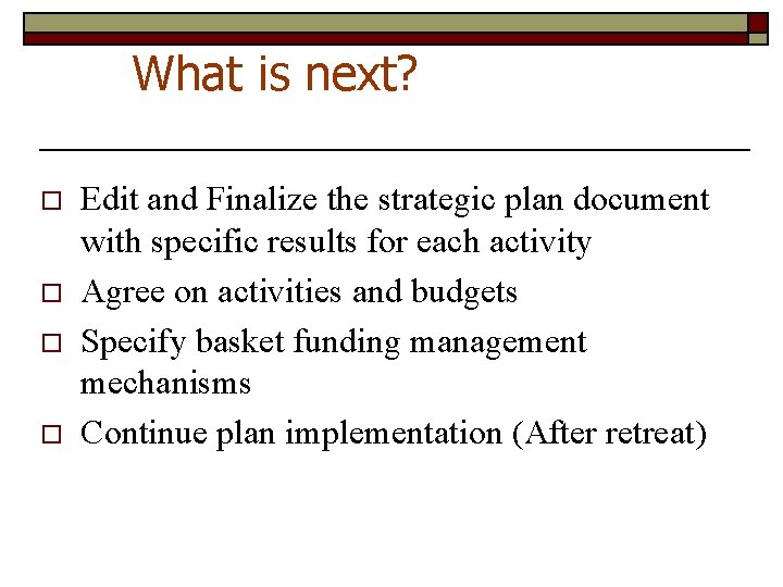What is next? o o Edit and Finalize the strategic plan document with specific