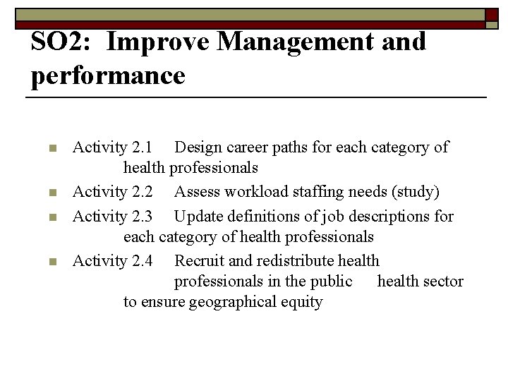 SO 2: Improve Management and performance n n Activity 2. 1 Design career paths