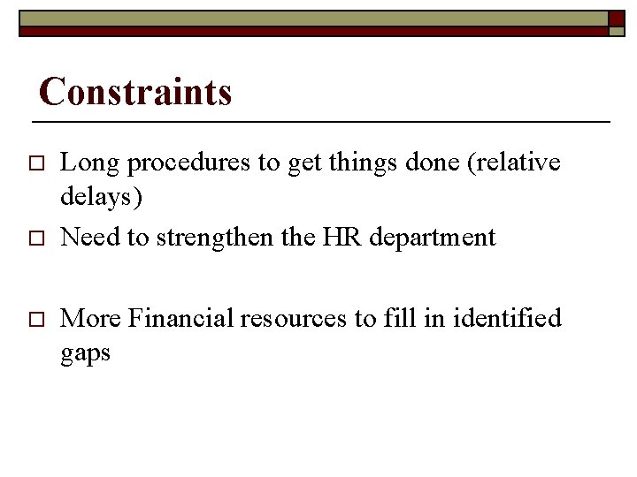 Constraints o o o Long procedures to get things done (relative delays) Need to