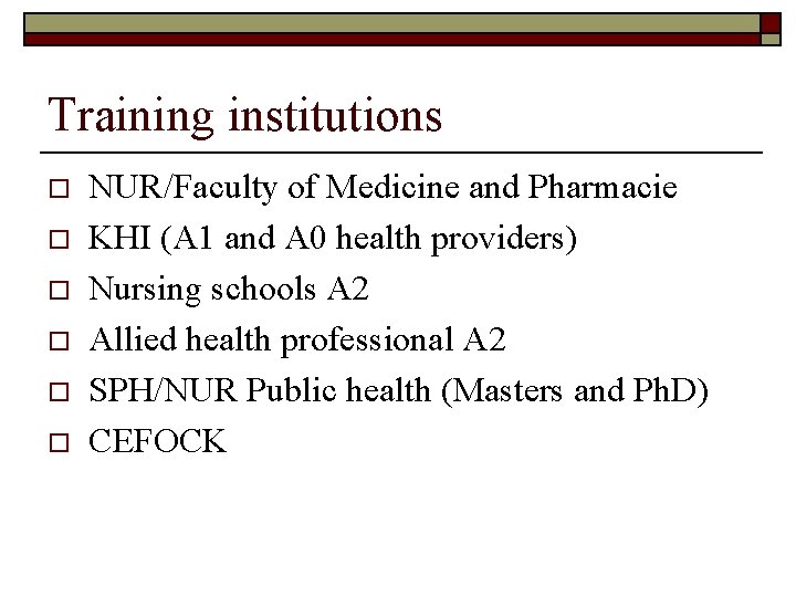 Training institutions o o o NUR/Faculty of Medicine and Pharmacie KHI (A 1 and